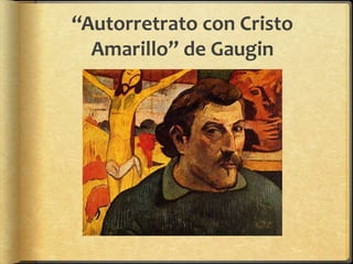 “Autorretrato con Cristo
Amarillo” de Gaugin
 