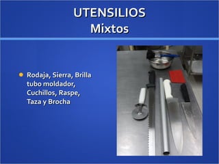 UTENSILIOS Mixtos Rodaja, Sierra, Brilla tubo moldador, Cuchillos, Raspe, Taza y Brocha 