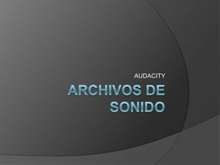 ARCHIVOS DE SONIDO AUDACITY 