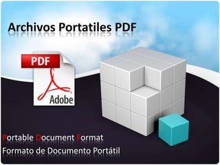Archivos Portatiles PDF

Portable Document Format
Formato de Documento Portátil

 