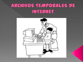 ARCHIVOS TEMPORALES DE INTERNET 