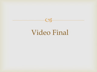 
Video Final

 