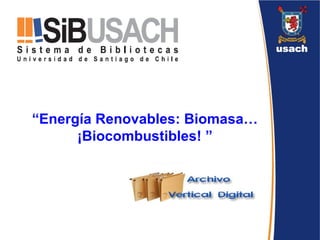 “ Energía Renovables: Biomasa…¡Biocombustibles! ” 