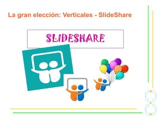 La gran elección: Verticales - SlideShare
 