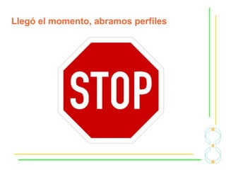 Llegó el momento, abramos perfiles
 