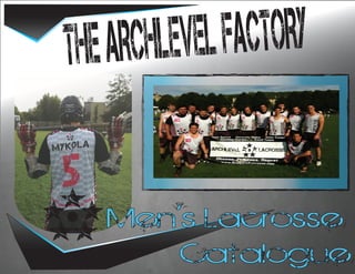 THE AR CHLEVEL FACTORY

 ..
...   Men’s Lacrosse
          Catalogue
 