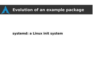 Evolution of an example package




systemd: a Linux init system
 