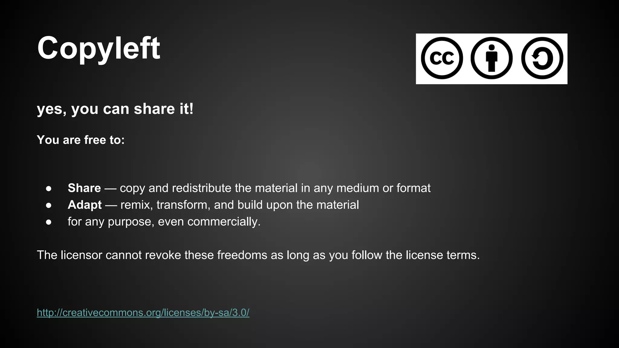 Copyleft
yes, you can share it!
You are free to:

●
●
●

Share — copy and redistribute the material in any medium or format
Adapt — remix, transform, and build upon the material
for any purpose, even commercially.

The licensor cannot revoke these freedoms as long as you follow the license terms.

http://creativecommons.org/licenses/by-sa/3.0/

 