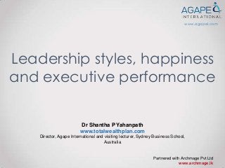 www.agapei.com

Leadership styles, happiness
and executive performance

Dr Shantha P Yahanpath
www.totalwealthplan.com
Director, Agape International and visiting lecturer, Sydney Business School,
Australia

Partnered with Archmage Pvt Ltd
www.archmage.lk

 