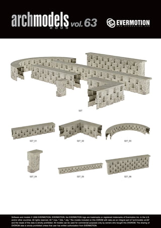 archmodels 2 0 0 9 vol. 63 
027 
027_01 027_02 027_03 
027_04 027_05 027_06 
Software and models © 2009 EVERMOTION. EVERMOTION, the EVERMOTION logo are trademarks or registered trademarks of Evermotion Inc. in the U.S. 
and/or other countries. All rights reserved. All *.max, *.3ds, *.obj, *.fbx models included on this CDROM with data are an integral part of "archmodels vol.63" 
and the resale of this data is strictly prohibited. All models can be used for commercial purposes only by owners who bought this DVDROM. The sharing of 
DVDROM data is strictly prohibited unless that user has written authorization from EVERMOTION. 
 