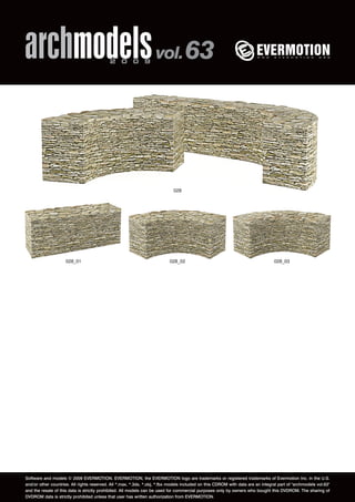 archmodels 2 0 0 9 vol. 63 
028 
028_01 028_02 028_03 
Software and models © 2009 EVERMOTION. EVERMOTION, the EVERMOTION logo are trademarks or registered trademarks of Evermotion Inc. in the U.S. 
and/or other countries. All rights reserved. All *.max, *.3ds, *.obj, *.fbx models included on this CDROM with data are an integral part of "archmodels vol.63" 
and the resale of this data is strictly prohibited. All models can be used for commercial purposes only by owners who bought this DVDROM. The sharing of 
DVDROM data is strictly prohibited unless that user has written authorization from EVERMOTION. 
 