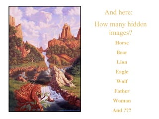 And here: How many hidden images? Horse Bear Lion Eagle Wolf Father Woman And ??? 