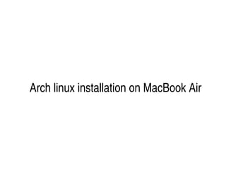 Arch linux installation on MacBook Air

 

 

 