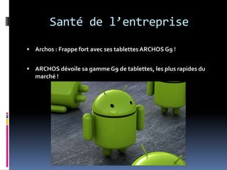 Santé de l’entrepriseArchos : Frappe fort avec ses tablettes ARCHOS G9 !ARCHOS dévoile sa gamme G9 de tablettes, les plus rapides du marché !