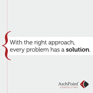 {
With the right approach,
every problem has a solution.
 