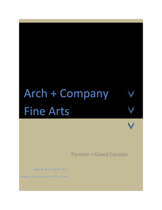 Arch + Company
 Fine Arts


                      Toronto + Grand Cayman

     www.ArchArt.Ca

www.AntonioArch.com
 