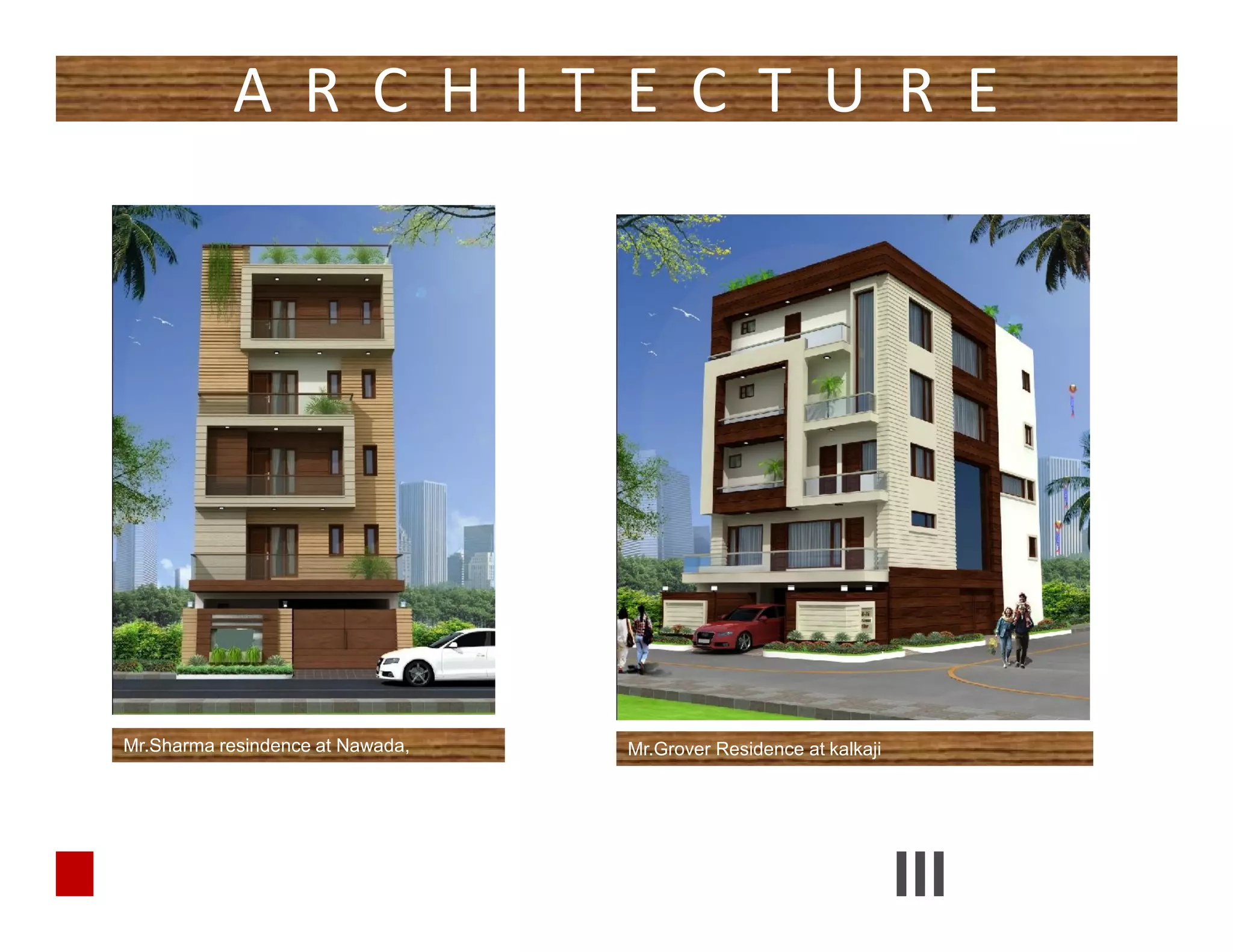 A R C H I T E C T U R E
Mr.Sharma resindence at Nawada, Mr.Grover Residence at kalkaji
 