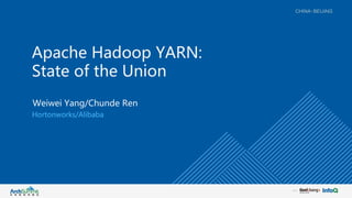 Apache Hadoop YARN:
State of the Union
Weiwei Yang/Chunde Ren
Hortonworks/Alibaba
 