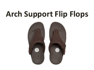 Arch Support Flip Flops
 