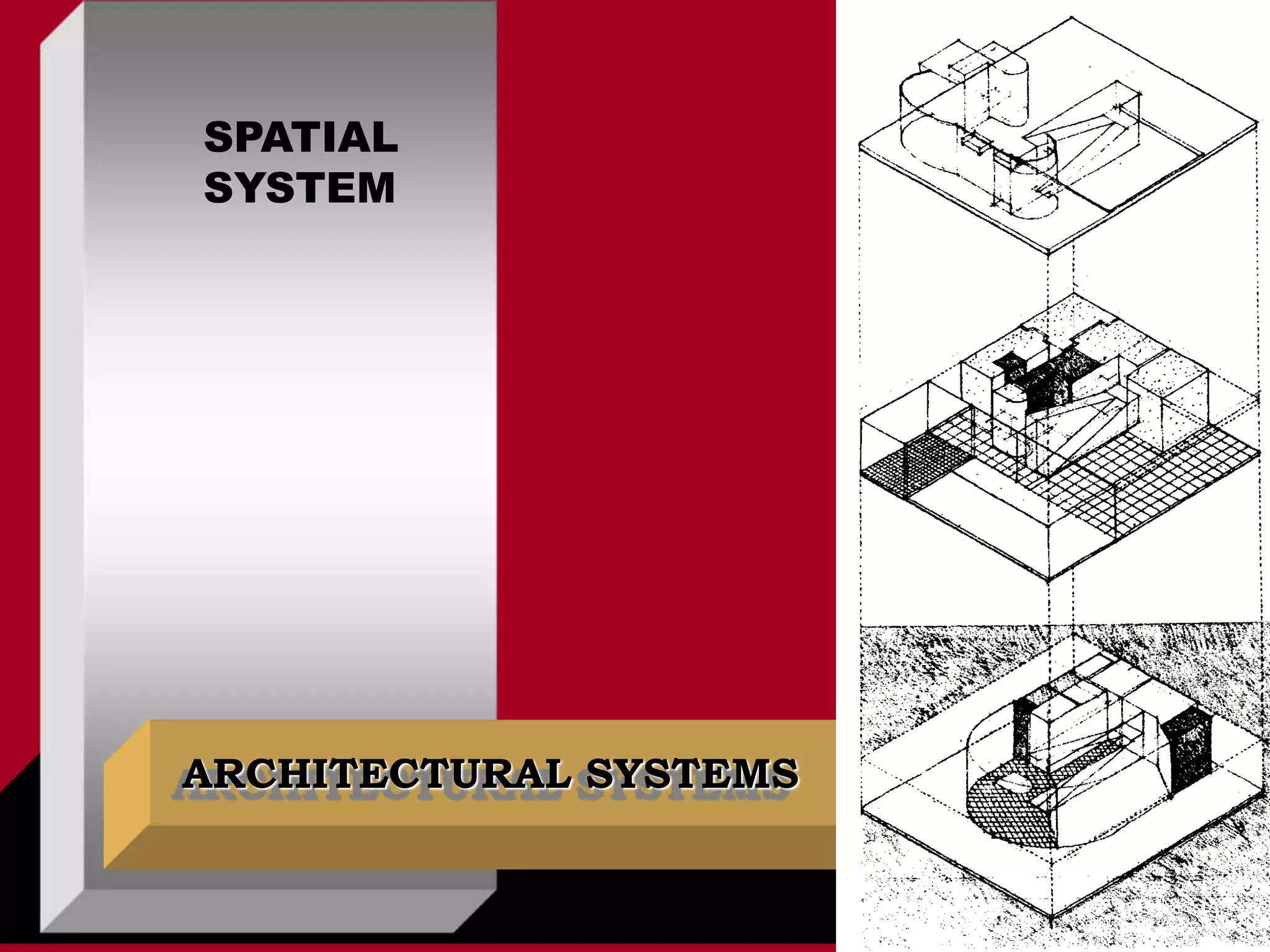 ARCHITECTURAL SYSTEMS
SPATIAL
SYSTEM
 