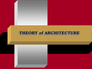 THEORY of ARCHITECTURE
 