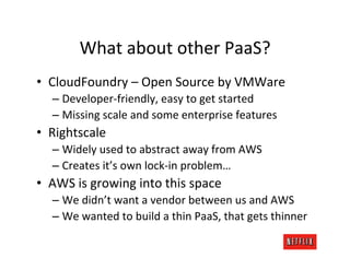 What	
  about	
  other	
  PaaS?	
  
•  CloudFoundry	
  –	
  Open	
  Source	
  by	
  VMWare	
  
    –  Developer-­‐friendly...