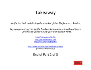 Takeaway	
  
                                                     	
  
 NePlix	
  has	
  built	
  and	
  deployed	
  a	
  ...