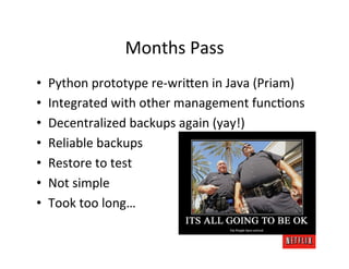 Months	
  Pass	
  
•    Python	
  prototype	
  re-­‐wriCen	
  in	
  Java	
  (Priam)	
  
•    Integrated	
  with	
  other	
...