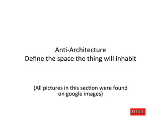 AnM-­‐Architecture	
  
Deﬁne	
  the	
  space	
  the	
  thing	
  will	
  inhabit	
  

                                   	
...