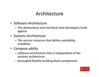 Architecture	
  
•  So?ware	
  Architecture	
  
   –  The	
  abstracMons	
  and	
  interfaces	
  that	
  developers	
  bui...