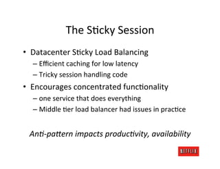 The	
  SMcky	
  Session	
  
•  Datacenter	
  SMcky	
  Load	
  Balancing	
  
   –  Eﬃcient	
  caching	
  for	
  low	
  late...