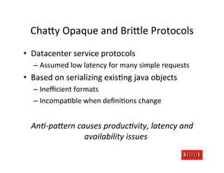 ChaCy	
  Opaque	
  and	
  BriCle	
  Protocols	
  
•  Datacenter	
  service	
  protocols	
  
    –  Assumed	
  low	
  laten...