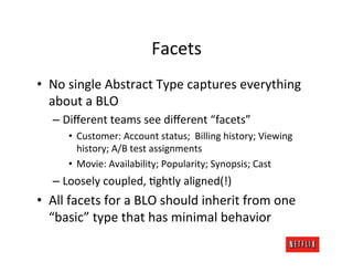 Facets	
  
•  No	
  single	
  Abstract	
  Type	
  captures	
  everything	
  
   about	
  a	
  BLO	
  
    –  Diﬀerent	
  t...