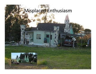 Misplaced	
  Enthusiasm	
  
 