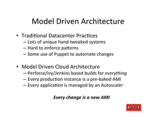 Model	
  Driven	
  Architecture	
  
•  TradiMonal	
  Datacenter	
  PracMces	
  
   –  Lots	
  of	
  unique	
  hand-­‐tweak...