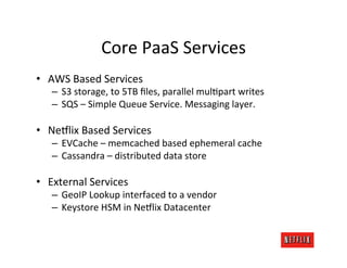 Core	
  PaaS	
  Services	
  
•  AWS	
  Based	
  Services	
  
    –  S3	
  storage,	
  to	
  5TB	
  ﬁles,	
  parallel	
  mu...
