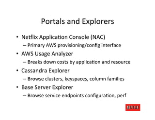 Portals	
  and	
  Explorers	
  
•  Ne$lix	
  ApplicaMon	
  Console	
  (NAC)	
  
   –  Primary	
  AWS	
  provisioning/conﬁg...