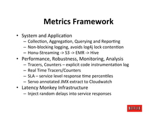 Metrics	
  Framework	
  
•  System	
  and	
  ApplicaMon	
  
    –  CollecMon,	
  AggregaMon,	
  Querying	
  and	
  ReporMn...