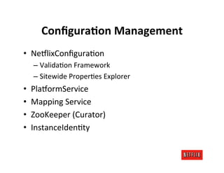 ConﬁguraAon	
  Management	
  
•  Ne$lixConﬁguraMon	
  
     –  ValidaMon	
  Framework	
  
     –  Sitewide	
  ProperMes	
 ...