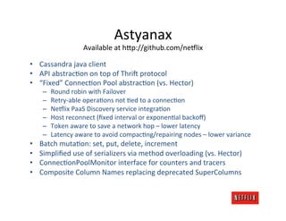 Astyanax	
  
                         Available	
  at	
  hCp://github.com/ne$lix	
  

•  Cassandra	
  java	
  client	
  
•...