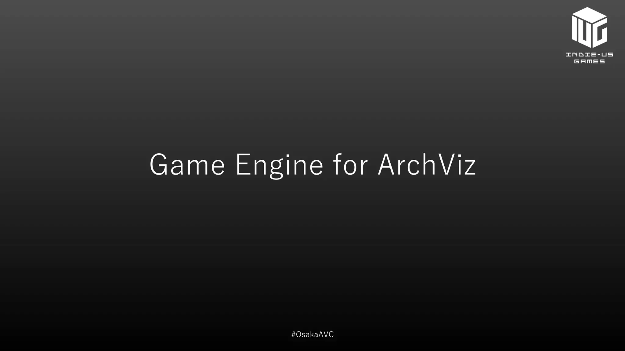 #OsakaAVC
Game Engine for ArchViz
 