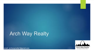 Arch Way Realty
email: archwayrealty1@gmail.com
 