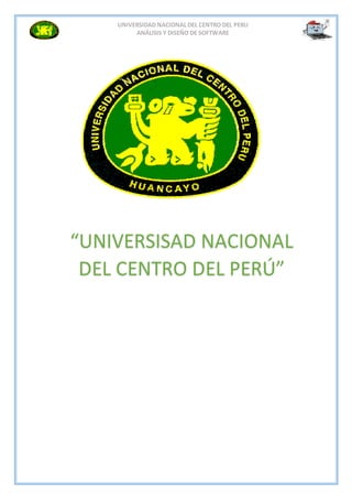 UNIVERSIDAD NACIONAL DEL CENTRO DEL PERU
ANÁLISIS Y DISEÑO DE SOFTWARE
“UNIVERSISAD NACIONAL
DEL CENTRO DEL PERÚ”
 