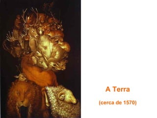 A Terra
(cerca de 1570)
 