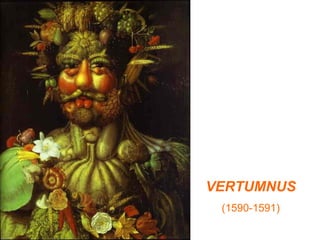 VERTUMNUS
 (1590-1591)
 