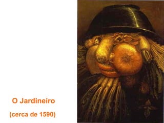 O Jardineiro
(cerca de 1590)
 