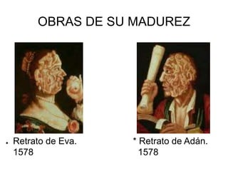 OBRAS DE SU MADUREZ
● Retrato de Eva. * Retrato de Adán.
1578 1578