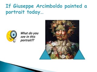 If Giuseppe Arcimboldo painted a portrait today… What do you see in this portrait?? 
