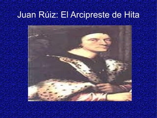 Juan Rúiz: El Arcipreste de Hita
 