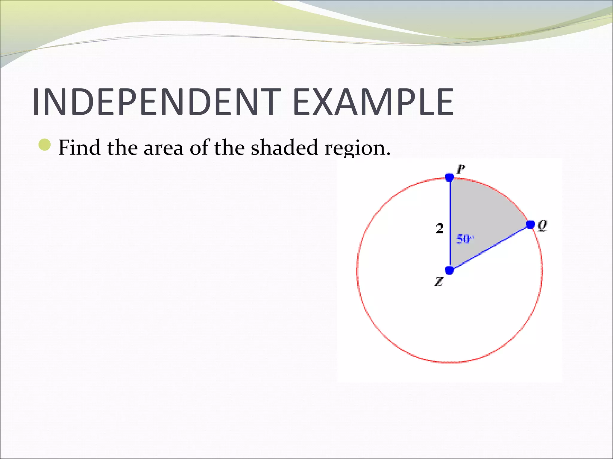 INDEPENDENT EXAMPLE
Find the area of the shaded region.